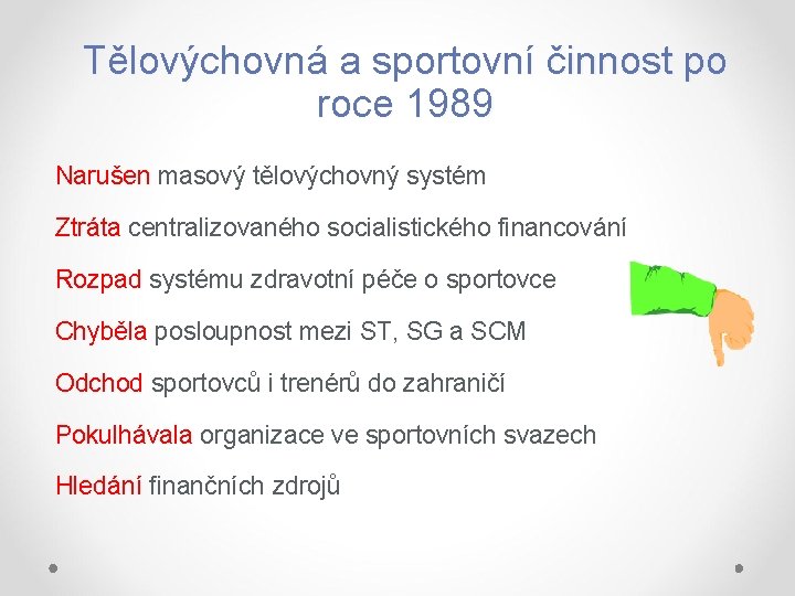 Tělovýchovná a sportovní činnost po roce 1989 Narušen masový tělovýchovný systém Ztráta centralizovaného socialistického