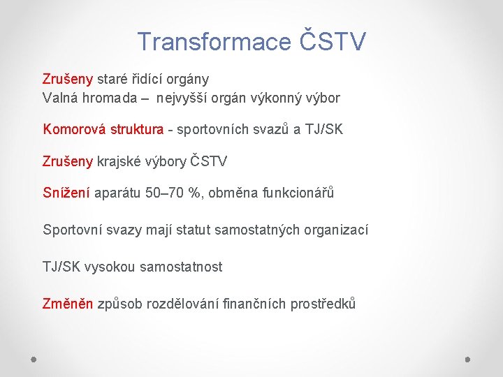 Transformace ČSTV Zrušeny staré řidící orgány Valná hromada – nejvyšší orgán výkonný výbor Komorová