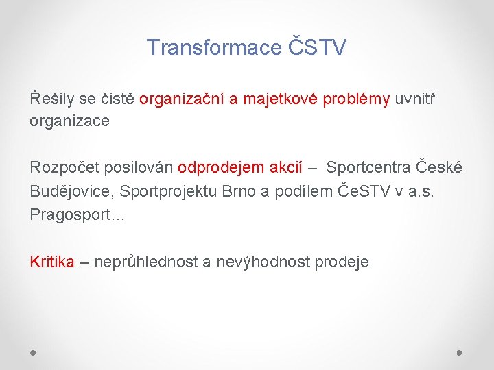 Transformace ČSTV Řešily se čistě organizační a majetkové problémy uvnitř organizace Rozpočet posilován odprodejem