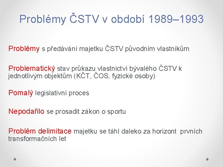 Problémy ČSTV v období 1989– 1993 Problémy s předávání majetku ČSTV původním vlastníkům Problematický