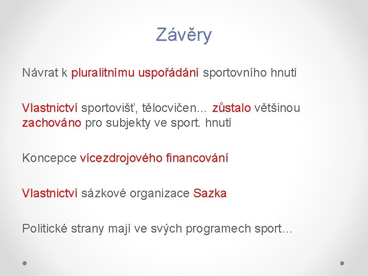 Závěry Návrat k pluralitnímu uspořádání sportovního hnutí Vlastnictví sportovišť, tělocvičen… zůstalo většinou zachováno pro