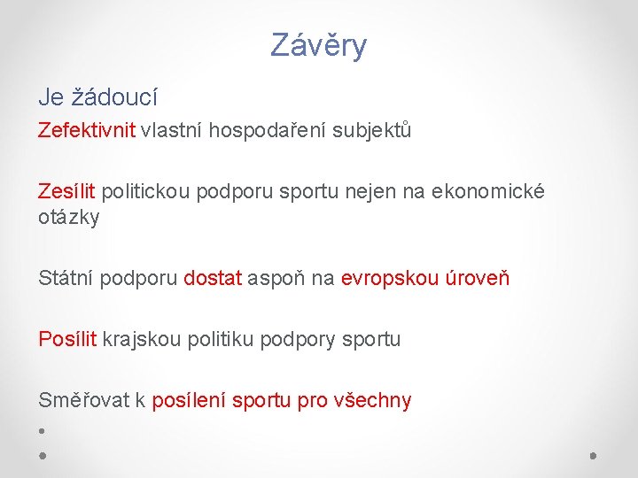 Závěry Je žádoucí Zefektivnit vlastní hospodaření subjektů Zesílit politickou podporu sportu nejen na ekonomické