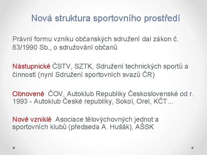 Nová struktura sportovního prostředí Právní formu vzniku občanských sdružení dal zákon č. 83/1990 Sb.