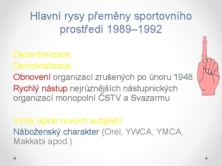 Hlavní rysy přeměny sportovního prostředí 1989– 1992 Decentralizace Demokratizace Obnovení organizací zrušených po únoru