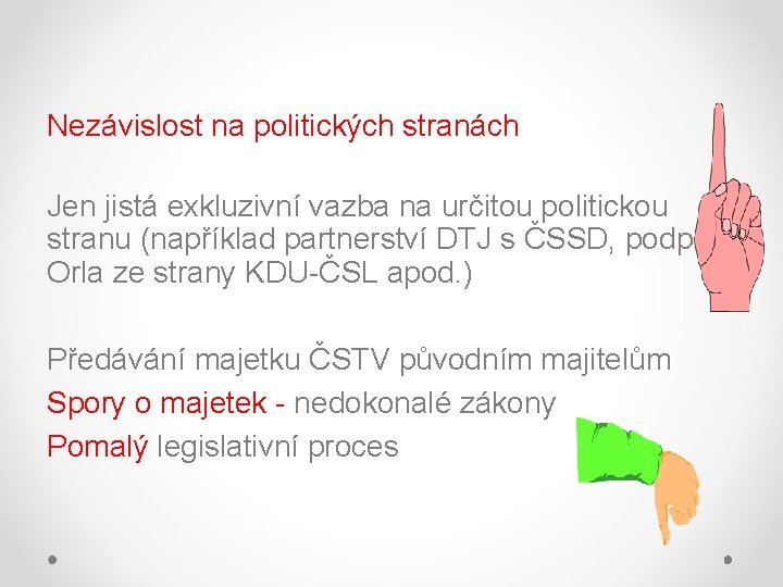 Nezávislost na politických stranách Jen jistá exkluzivní vazba na určitou politickou stranu (například partnerství