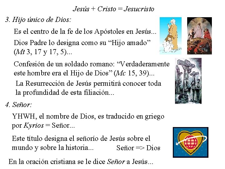 Jesús + Cristo = Jesucristo 3. Hijo único de Dios: Es el centro de