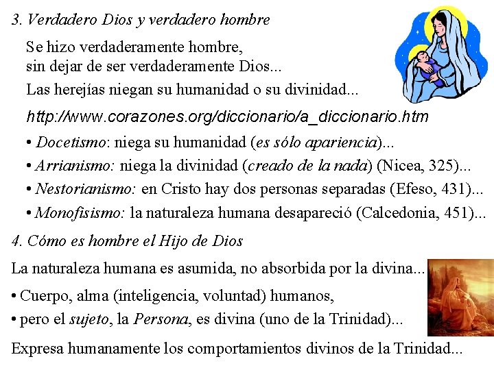 3. Verdadero Dios y verdadero hombre Se hizo verdaderamente hombre, sin dejar de ser