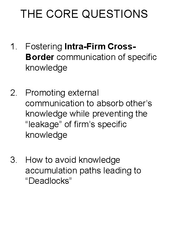 THE CORE QUESTIONS 1. Fostering Intra-Firm Cross. Border communication of specific knowledge 2. Promoting