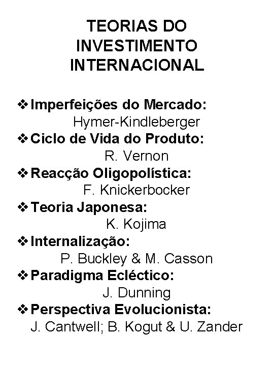 TEORIAS DO INVESTIMENTO INTERNACIONAL v Imperfeições do Mercado: Hymer-Kindleberger v Ciclo de Vida do