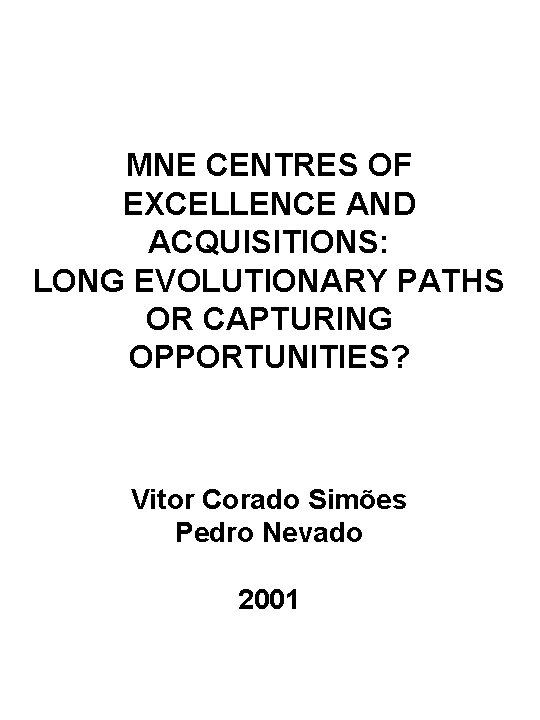 MNE CENTRES OF EXCELLENCE AND ACQUISITIONS: LONG EVOLUTIONARY PATHS OR CAPTURING OPPORTUNITIES? Vitor Corado