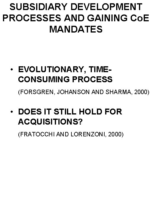 SUBSIDIARY DEVELOPMENT PROCESSES AND GAINING Co. E MANDATES • EVOLUTIONARY, TIMECONSUMING PROCESS (FORSGREN, JOHANSON