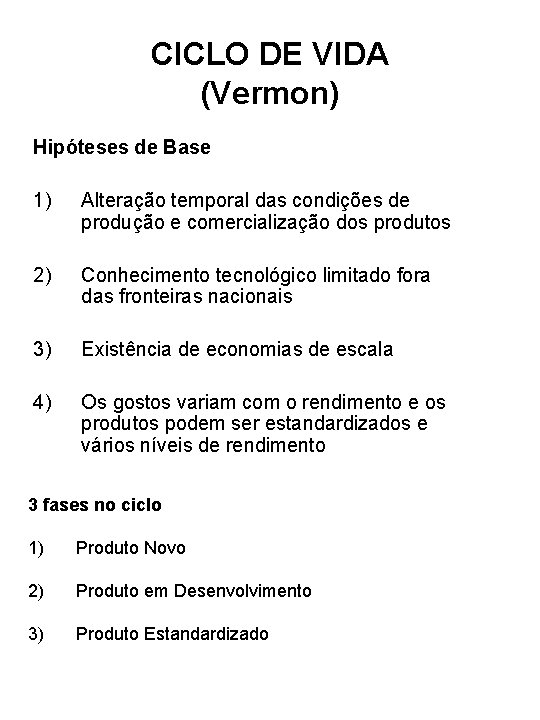 CICLO DE VIDA (Vermon) Hipóteses de Base 1) Alteração temporal das condições de produção