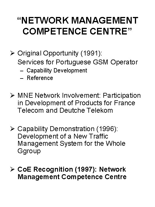 “NETWORK MANAGEMENT COMPETENCE CENTRE” Ø Original Opportunity (1991): Services for Portuguese GSM Operator –