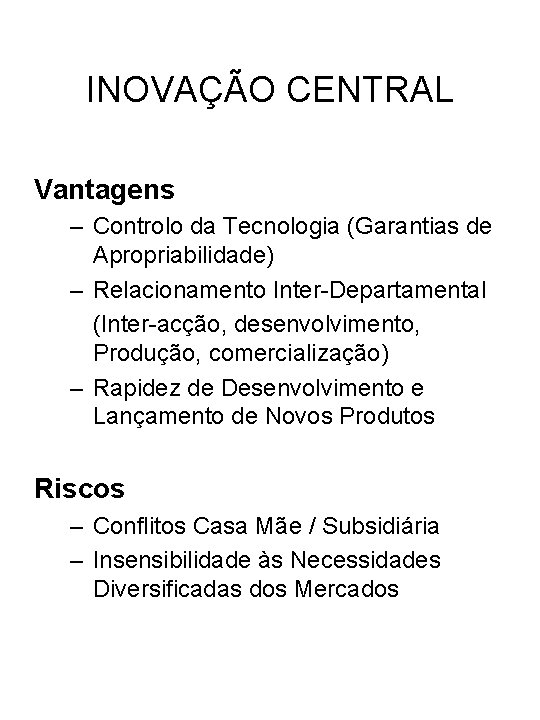 INOVAÇÃO CENTRAL Vantagens – Controlo da Tecnologia (Garantias de Apropriabilidade) – Relacionamento Inter-Departamental (Inter-acção,