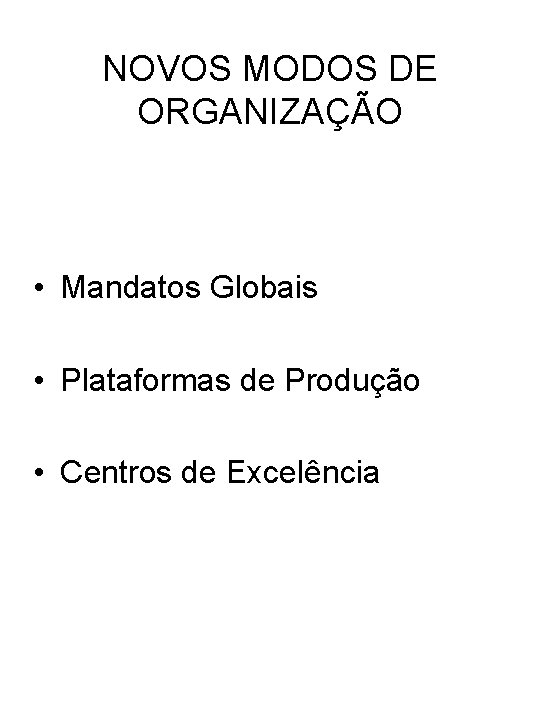 NOVOS MODOS DE ORGANIZAÇÃO • Mandatos Globais • Plataformas de Produção • Centros de