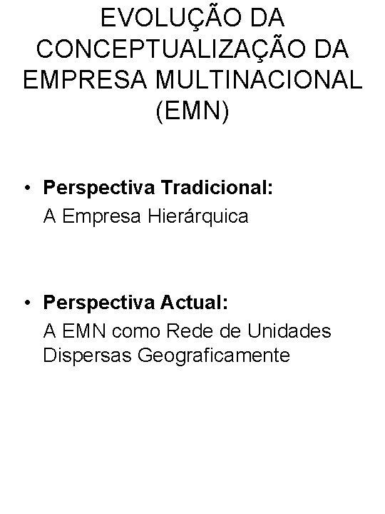 EVOLUÇÃO DA CONCEPTUALIZAÇÃO DA EMPRESA MULTINACIONAL (EMN) • Perspectiva Tradicional: A Empresa Hierárquica •