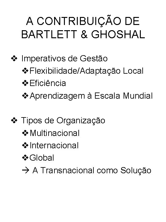 A CONTRIBUIÇÃO DE BARTLETT & GHOSHAL v Imperativos de Gestão v. Flexibilidade/Adaptação Local v.