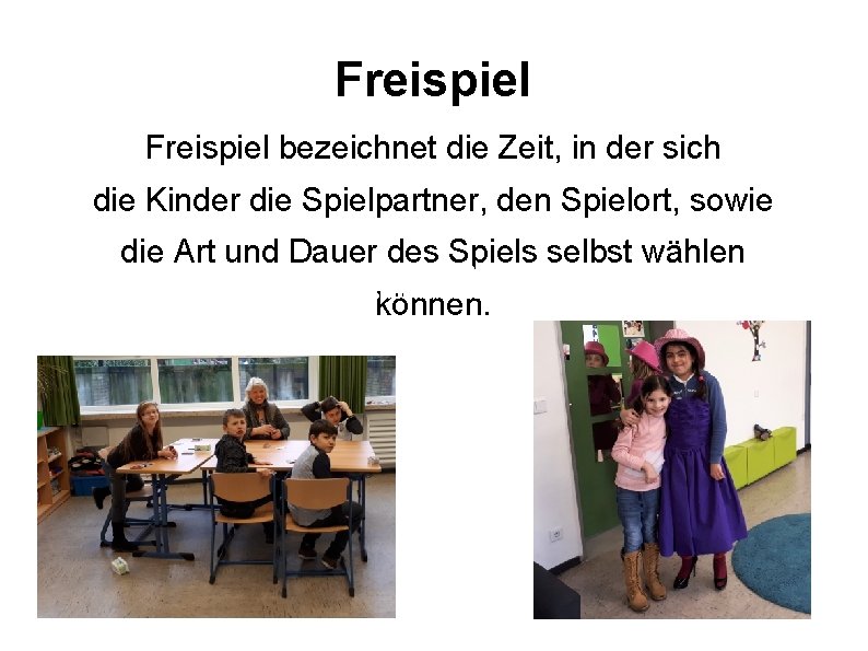 Freispiel bezeichnet die Zeit, in der sich die Kinder die Spielpartner, den Spielort, sowie