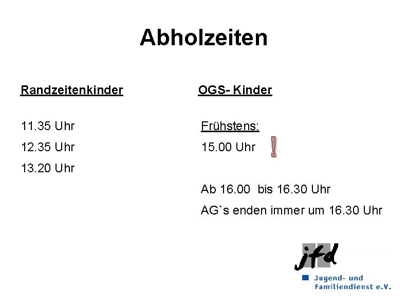 Abholzeiten Randzeitenkinder OGS- Kinder 11. 35 Uhr Frühstens: 12. 35 Uhr 15. 00 Uhr