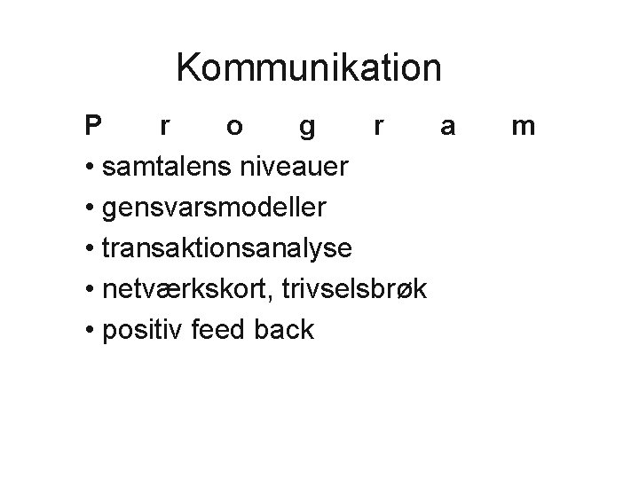 Kommunikation P r o g r a • samtalens niveauer • gensvarsmodeller • transaktionsanalyse