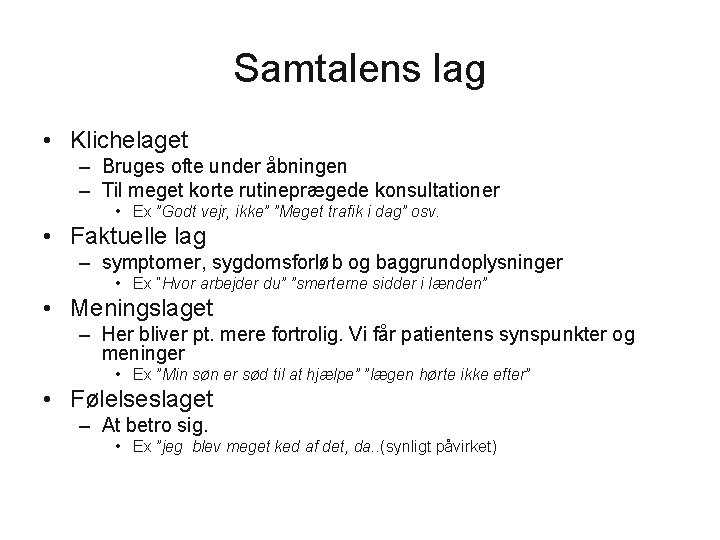 Samtalens lag • Klichelaget – Bruges ofte under åbningen – Til meget korte rutineprægede