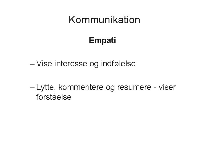 Kommunikation Empati – Vise interesse og indfølelse – Lytte, kommentere og resumere - viser