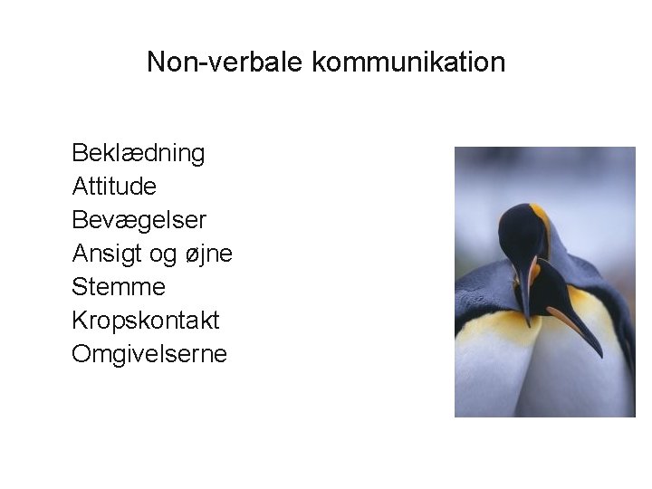 Non-verbale kommunikation Beklædning Attitude Bevægelser Ansigt og øjne Stemme Kropskontakt Omgivelserne 