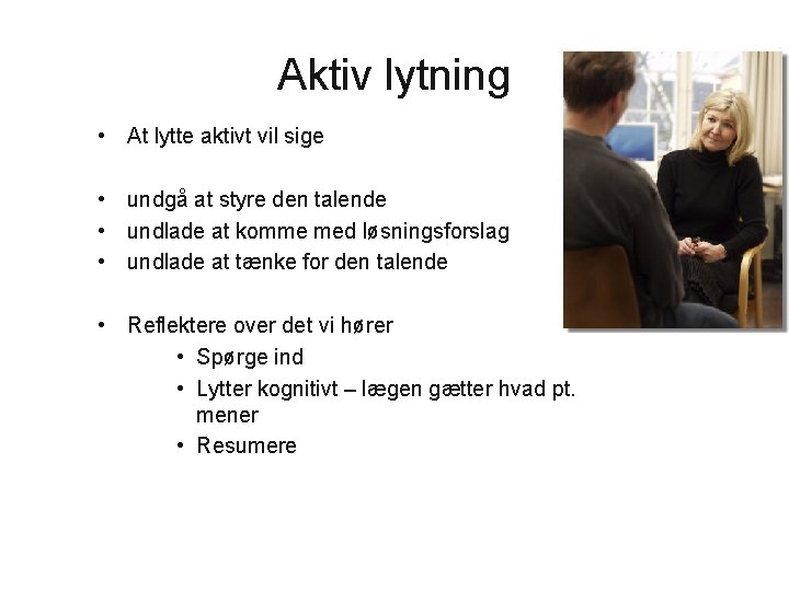 Aktiv lytning • At lytte aktivt vil sige • undgå at styre den talende