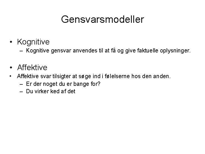 Gensvarsmodeller • Kognitive – Kognitive gensvar anvendes til at få og give faktuelle oplysninger.