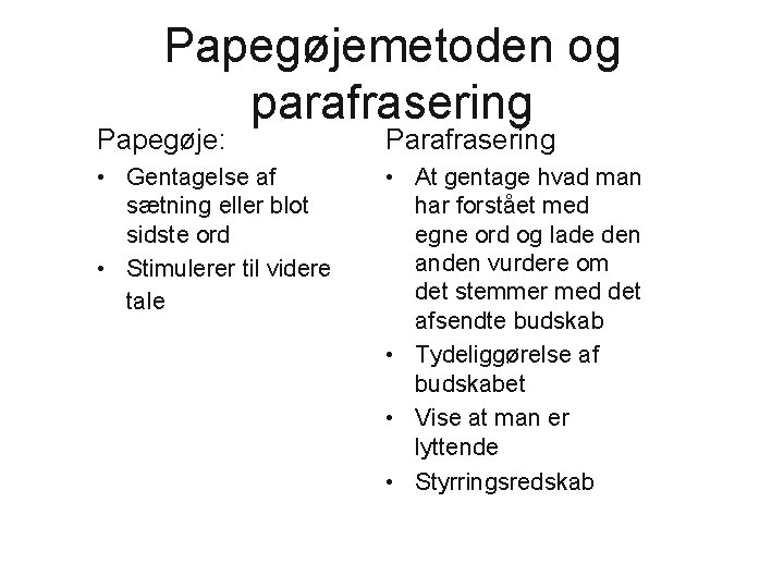 Papegøjemetoden og parafrasering Papegøje: Parafrasering • Gentagelse af sætning eller blot sidste ord •