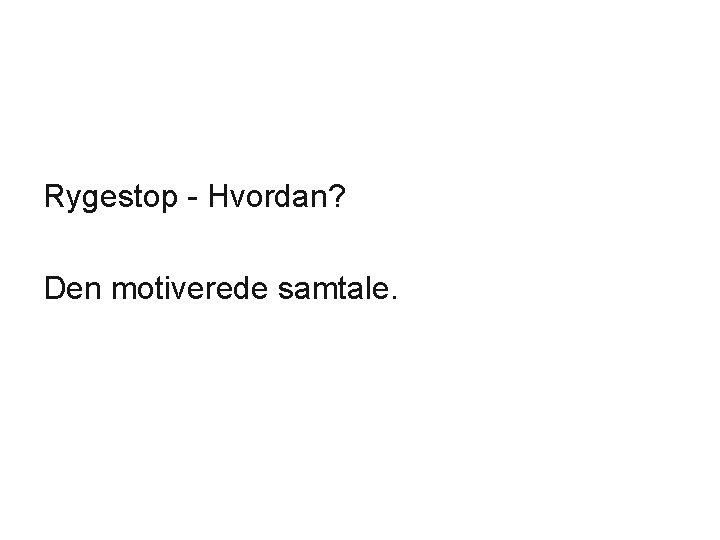 Rygestop - Hvordan? Den motiverede samtale. 