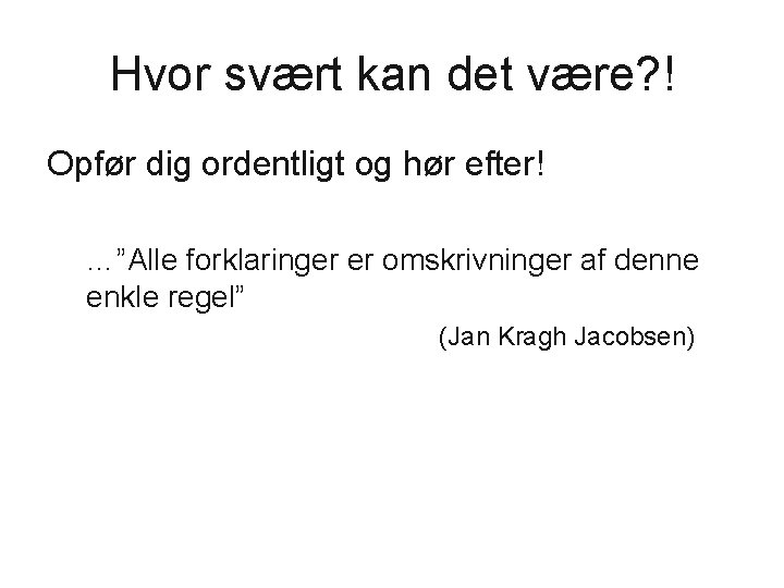 Hvor svært kan det være? ! Opfør dig ordentligt og hør efter! …”Alle forklaringer