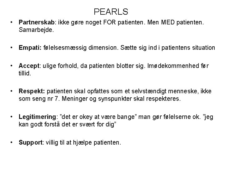 PEARLS • Partnerskab: ikke gøre noget FOR patienten. Men MED patienten. Samarbejde. • Empati: