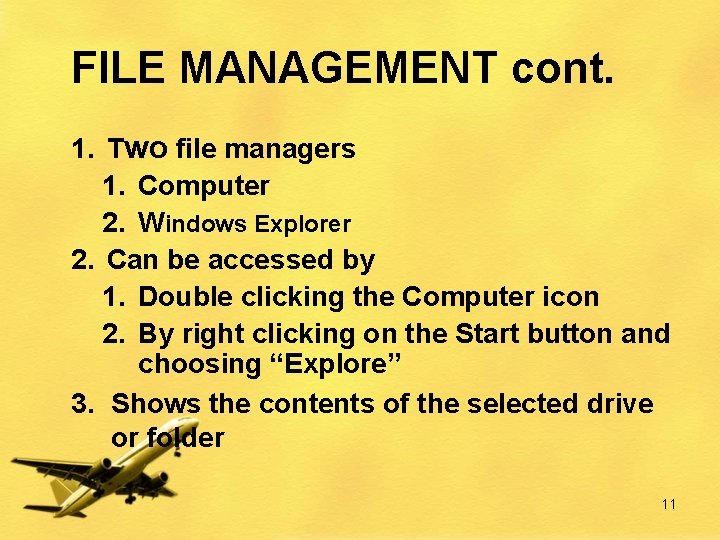 FILE MANAGEMENT cont. 1. Two file managers 1. Computer 2. Windows Explorer 2. Can