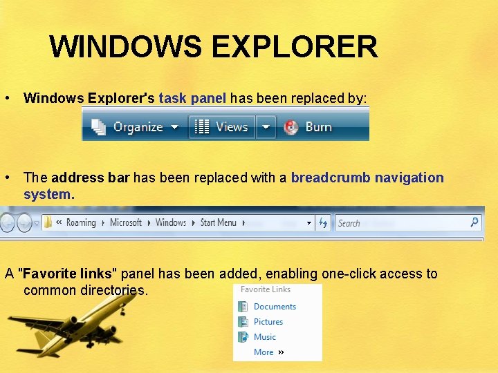 WINDOWS EXPLORER • Windows Explorer's task panel has been replaced by: • The address