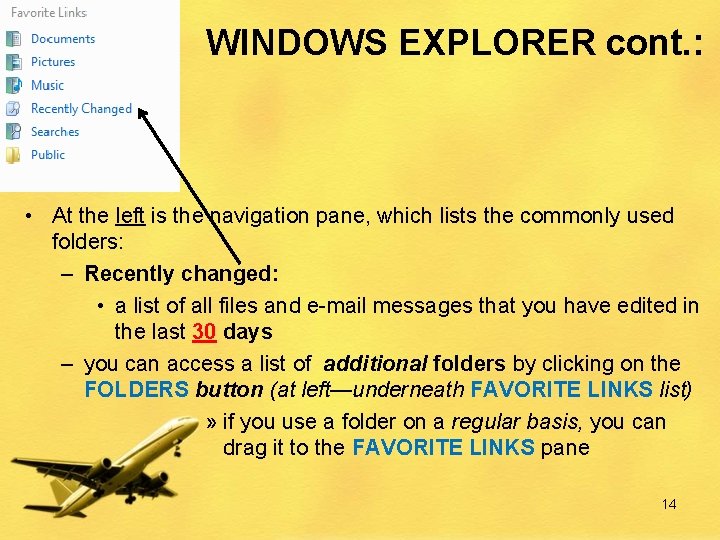 WINDOWS EXPLORER cont. : • At the left is the navigation pane, which lists