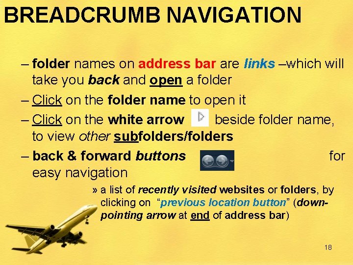 BREADCRUMB NAVIGATION – folder names on address bar are links –which will take you