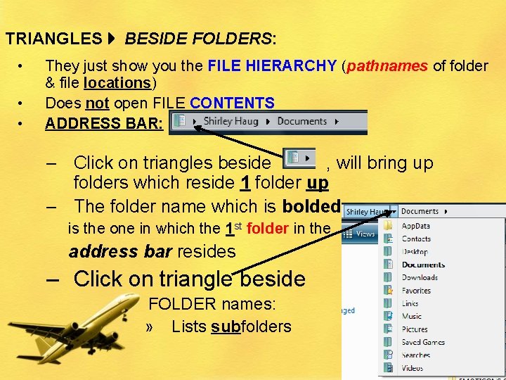 TRIANGLES BESIDE FOLDERS: • • • They just show you the FILE HIERARCHY (pathnames