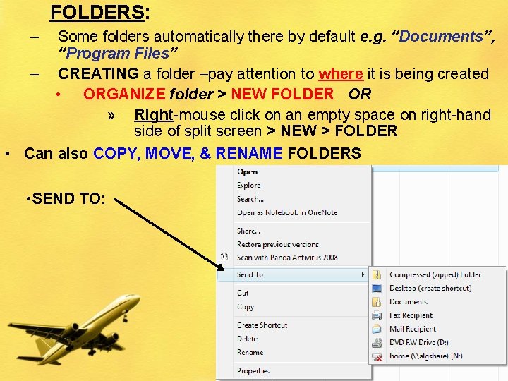 FOLDERS: – Some folders automatically there by default e. g. “Documents”, “Program Files” –