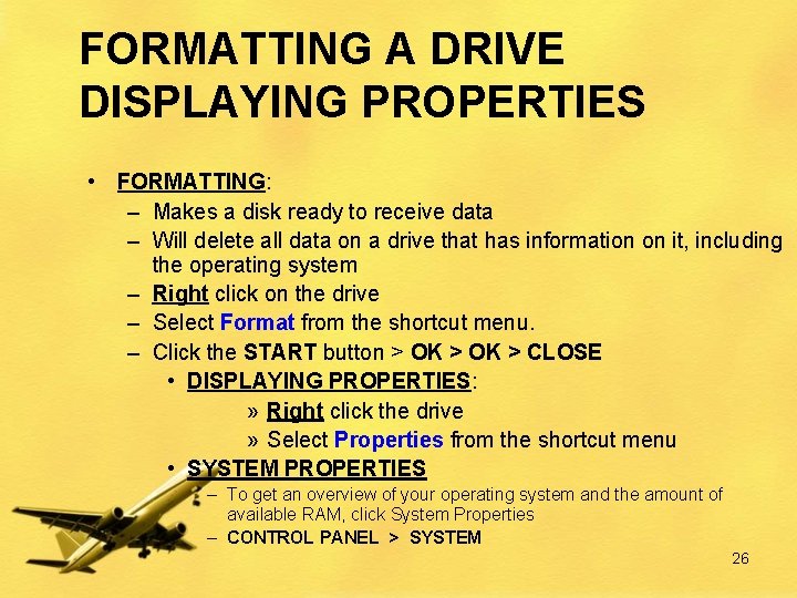 FORMATTING A DRIVE DISPLAYING PROPERTIES • FORMATTING: – Makes a disk ready to receive