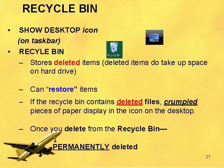 RECYCLE BIN • SHOW DESKTOP icon (on taskbar) • RECYLE BIN – Stores deleted