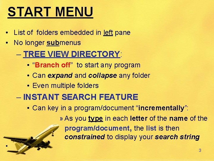 START MENU • List of folders embedded in left pane • No longer submenus