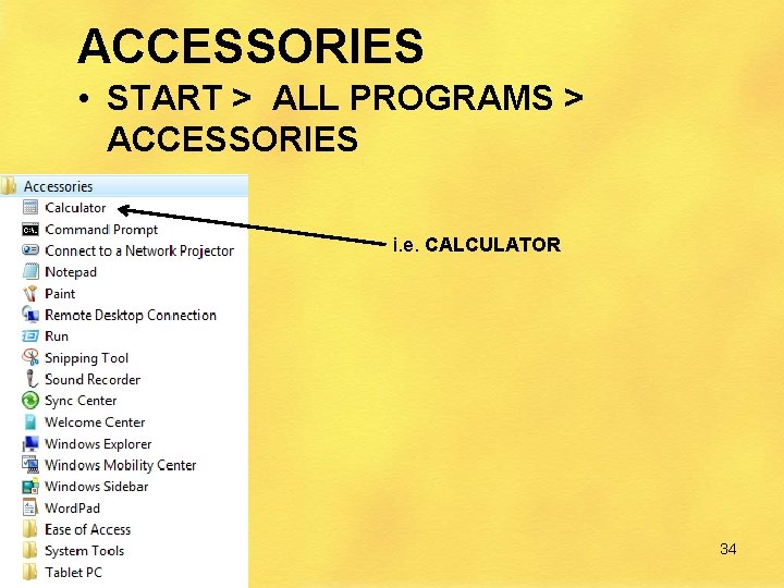 ACCESSORIES • START > ALL PROGRAMS > ACCESSORIES i. e. CALCULATOR 34 