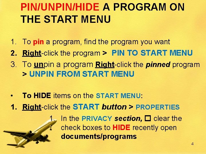 PIN/UNPIN/HIDE A PROGRAM ON THE START MENU 1. To pin a program, find the