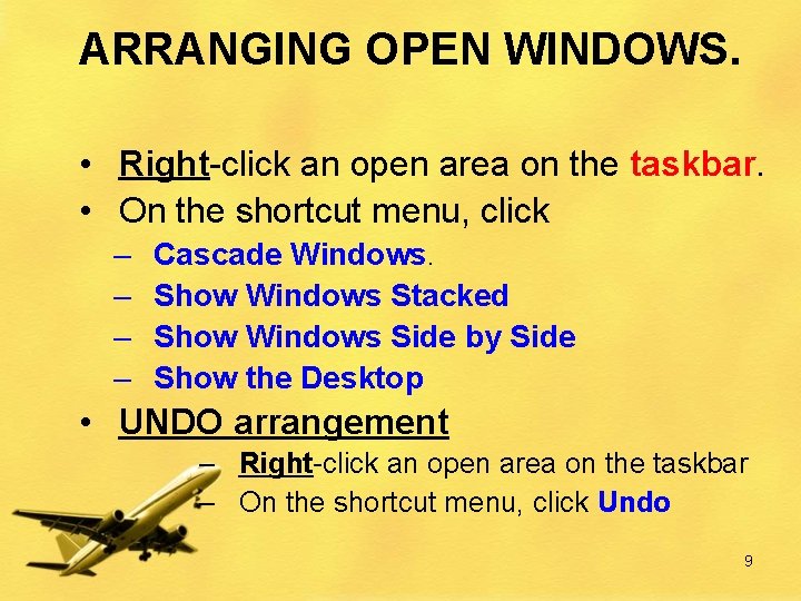ARRANGING OPEN WINDOWS. • Right-click an open area on the taskbar. • On the