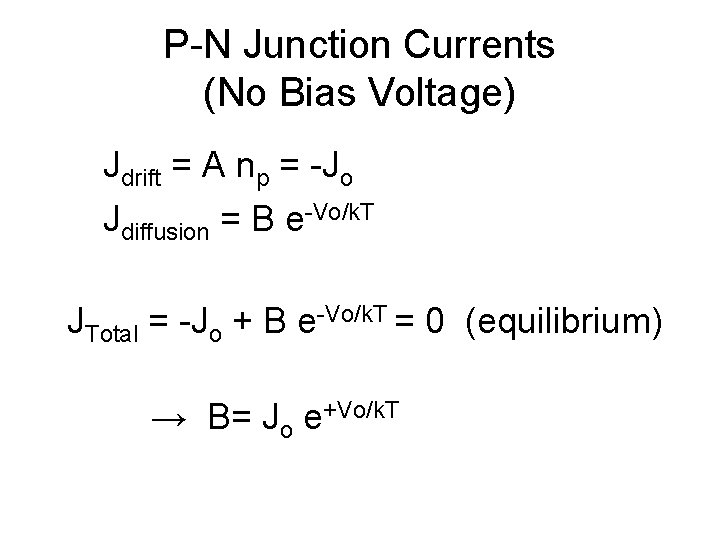 P-N Junction Currents (No Bias Voltage) Jdrift = A np = -Jo Jdiffusion = P-N Junction Currents (No Bias Voltage) Jdrift = A np = -Jo Jdiffusion =