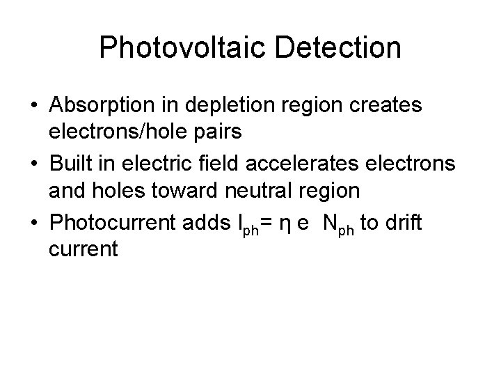 Photovoltaic Detection • Absorption in depletion region creates electrons/hole pairs • Built in electric Photovoltaic Detection • Absorption in depletion region creates electrons/hole pairs • Built in electric