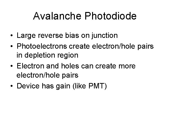 Avalanche Photodiode • Large reverse bias on junction • Photoelectrons create electron/hole pairs in Avalanche Photodiode • Large reverse bias on junction • Photoelectrons create electron/hole pairs in