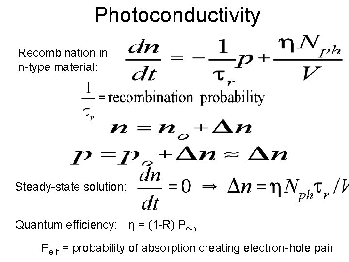 Photoconductivity Recombination in n-type material: Steady-state solution: Quantum efficiency: η = (1 -R) Pe-h Photoconductivity Recombination in n-type material: Steady-state solution: Quantum efficiency: η = (1 -R) Pe-h
