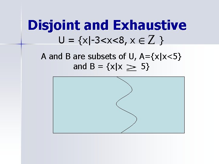 Disjoint and Exhaustive U = {x|-3<x<8, x } A and B are subsets of